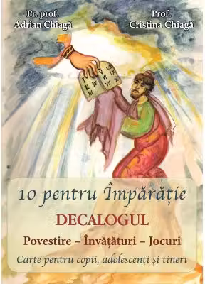 10 pentru Imparatie - Decalogul - Pr. prof. Adrian Chiaga, Prof. Cristina Chiaga