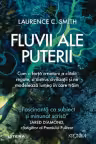 FLUVII ALE PUTERII. Cum o forta a naturii a cladit regate a distrus civilizatii si ne modeleaza lumea in care traim. Laurence Smith