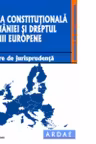 Curtea Constitutionala a Romaniei si dreptul Uniunii Europene. Culegere de jurisprudenta