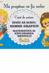 Caiet de scriere. Semne grafice Matematica si Cunosterea Mediului