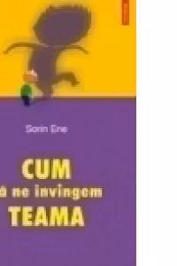 Cum sa ne invingem teama
