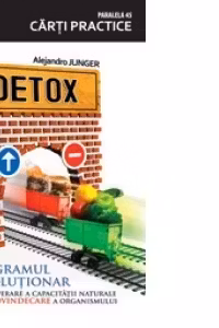 DETOX. RECUPERAREA CAPACITATII NATURALE DE AUTOVINDECARE A ORGANISMULUI