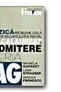 FIZICA. PROBLEME GRILA SI TESTE RECAPITULATIVE PENTRU BACALAUREAT SI ADMITERE