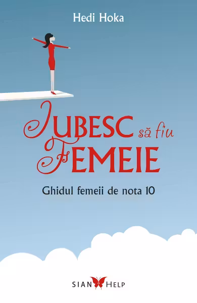 Iubesc sa fiu femeie. Ghidul femeii de nota 10