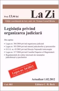 Legislatia privind organizarea judiciara (actualizat la 1.02.2012). Cod 461 Editia 10