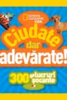 National Geographic kids. Ciudate dar adevarate! 300 de lucruri socante