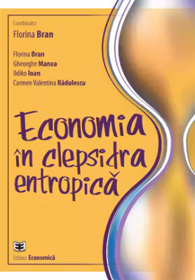 Economia in clepsidra entropica - Florina Bran, Gheorghe Manea, Ildikó Ioan, Carmen Valentina Radulescu