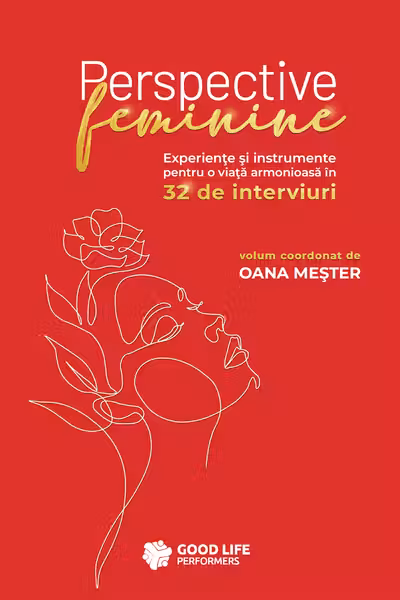 Perspective feminine : experienţe şi instrumente pentru o viaţă armonioasă în 32 de interviuri