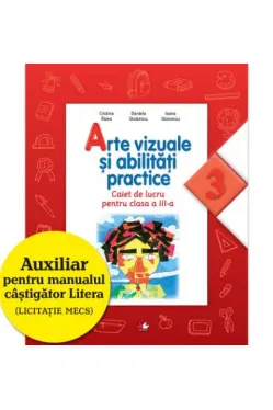 Arte vizuale si abilitati practice. Caiet de lucru pentru clasa a III-a