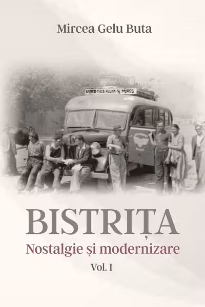 Bistrița. Nostalgie și modernizare Vol.1