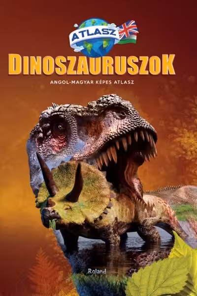 Dinozauri. Atlas maghiar-englez (Dinoszauruszok. Angol-Magyar Kepes Atlasz)
