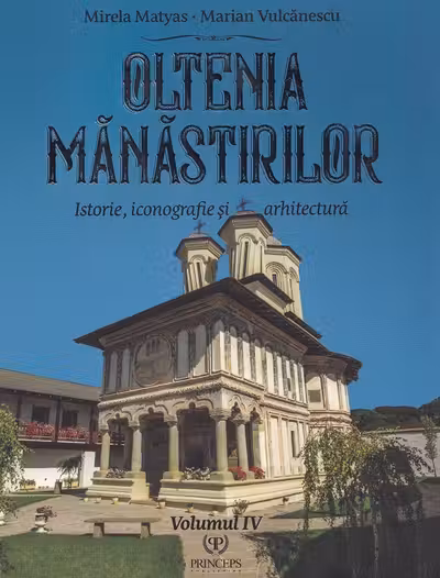 Oltenia mănăstirilor Vol.4: Istorie, iconografie și arhitectură