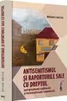 Antisemitismul si raporturile sale cu dreptul. Jurisprudenta nationala si internationala comentata