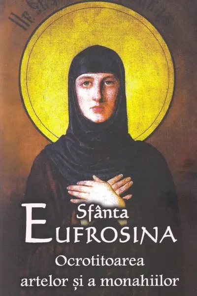 Sfânta Eufrosina. Ocrotitoarea artelor și a monahiilor