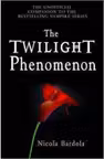 The Twilight Phenomenon. The Unofficial Companion to the Bestselling Vampire Series