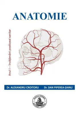 ANATOMIE pentru scolile postliceale sanitare (anul 1). Imagini color - Alexandru Croitoru, Dan Piperea-Sianu