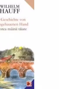 DIE GESCHICHTE VON DER ABGEHAUENEN HAND/POVESTEA MAINII TAIATE