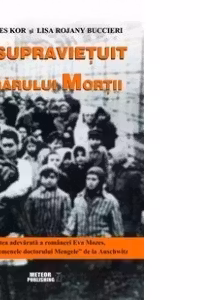 Am supravietuit lagarului mortii. Povestea adevarata a romancei Eva Mozes, una dintre gemenele doctorului Mengele de la Auschwitz