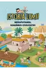 ISTORIA LUMII. MESOPOTAMIA, LEAGANUL CIVILIZATIEI