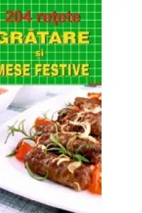 204 Rețete: Grătare și mese festive