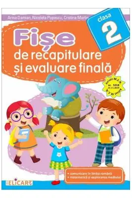Fişe de recapitulare şi evaluare finală pentru clasa 2. Comunicare în limba română. Matematică şi explorarea mediului.
