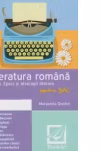 Literatura romana. Poezia. epoci si ideologii literare pentru BAC