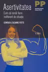 Asertivitatea. Cum sa ramai ferm indiferent de situatie - Suzanne Potts
