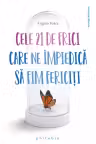 Cele 21 de frici care ne impiedica sa fim fericiti