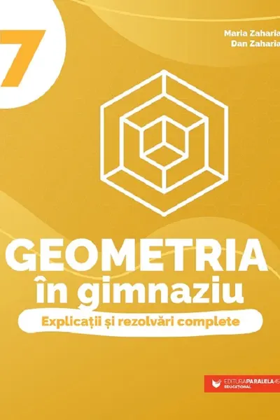 Geometria in gimnaziu. Explicatii si rezolvari complete - Clasa 7