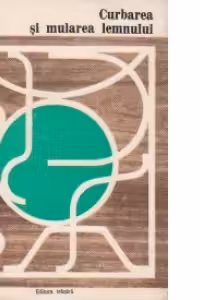 Curbarea si mularea lemnului