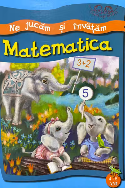 Ne jucam si invatam. Matematica. 4-5 ani
