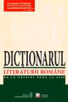 Dictionarul lit. romane de la origini pana la 1900