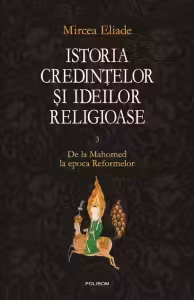 Istoria credintelor si ideilor religioase. Vol. III: De la Mahomed la epoca Reformelor