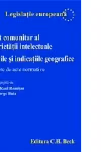 Drept comunitar al proprietatii intelectuale. Marcile si indicatiile geografice. Culegere de acte normative