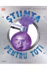 STIINTA PENTRU TOTI. Robert Winston